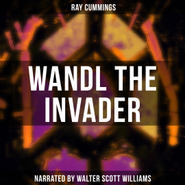 Hörbuch Wandl the Invader  - Autor Ray Cummings   - gelesen von Arthur Vincet