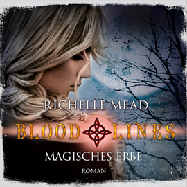 Hörbuch Magisches Erbe (Bloodlines 3)  - Autor Richelle Mead   - gelesen von Katrin Weisser-Lodahl