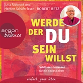 Hörbuch Werde, der du sein willst - Schlüssel-Gedanken für ein neues Leben  - Autor Robert Betz   - gelesen von Schauspielergruppe