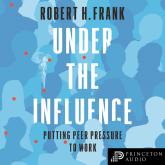Under the Influence - Putting Peer Pressure to Work (Unabridged)
