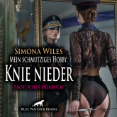 Mein schmutziges Hobby: Knie nieder / Erotik Audio Story / Erotisches Hörbuch