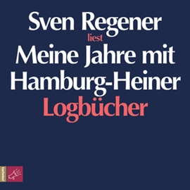 Hörbuch Meine Jahre mit Hamburg-Heiner. Logbücher  - Autor Sven Regener   - gelesen von Sven Regener