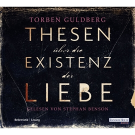 Hörbuch Thesen über die Existenz der Liebe  - Autor Torben Guldberg   - gelesen von Stephan Benson