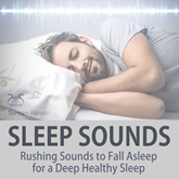Sleep Sounds: Rushing Sounds to Fall Asleep for a Deep Healthy Sleep