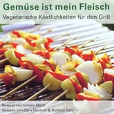 Hörbuch Gemüse ist mein Fleisch - Vegetarische Köstlichkeiten für den Grill  - Autor Torsten Mertz   - gelesen von Chris Heidrich