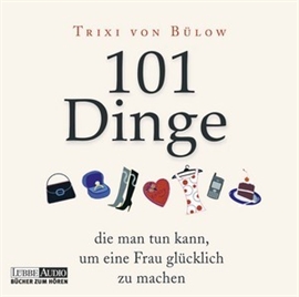 Hörbuch 101 Dinge, die man tun kann, um eine Frau glücklich zu machen  - Autor Trixi von Bülow   - gelesen von Trixi von Bülow