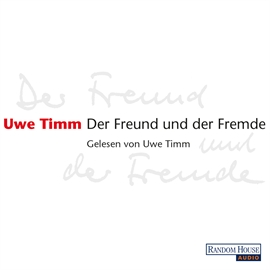 Hörbuch Der Freund und der Fremde  - Autor Uwe Timm   - gelesen von Uwe Timm