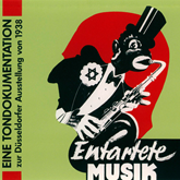 Entartete Musik - Eine Tondokumentation zur Düsseldorfer Ausstellung von 1938