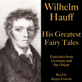 Wilhelm Hauff: His Greatest Fairy Tales