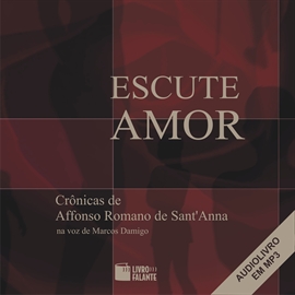 Audiolibro Escute Amor  - autor Affonso Romano de Sant'Anna   - Lee Marcos Damigo