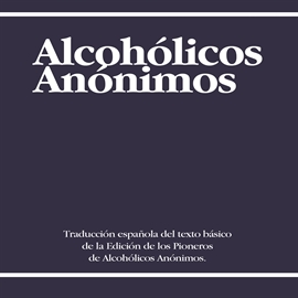 Audiolibro Alcoholicos Anonimos  - autor Alcoholicos Anonimos Internacional   - Lee Marcelo Russo - acento latino