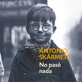 Audiolibro No pasó nada  - autor Antonio Skármeta   - Lee Nicolás Varela