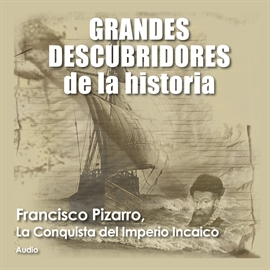Audiolibro Francisco Pizarro, La conquista del imperio Incaico  - autor AUDIOPODCAST   - Lee Varios - acento latino