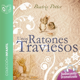 Audiolibro Unos ratones traviesos  - autor Beatrix Potter   - Lee Marina Clyo - Acento castellano