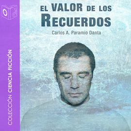 Audiolibro El valor de los recuerdos  - autor Carlos A. Paramio Danta   - Lee Pablo López