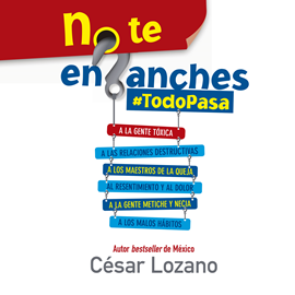 Audiolibro No te enganches #Todo pasa  - autor César Lozano   - Lee Noé Velázquez