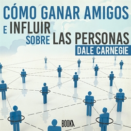 Audiolibro Cómo ganar amigos e influir sobre las personas  - autor Dale Carnegie   - Lee Juan Antonio Bernal