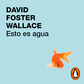 Audiolibro Esto es agua  - autor David Foster Wallace   - Lee Carlos Manuel Vesga