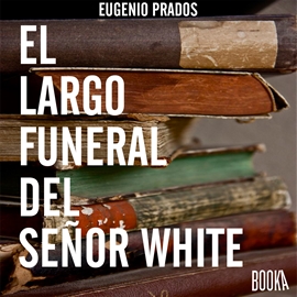 Audiolibro EL LARGO FUNERAL DEL SR.WHITE  - autor Eugenio Prados   - Lee Luis Alberto Casado