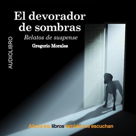 Audiolibro EL DEVORADOR DE SOMBRAS  - autor Gregorio Morales   - Lee Equipo de actores