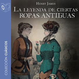 Audiolibro La leyenda de ciertas ropas antiguas  - autor Henry James   - Lee Pablo López