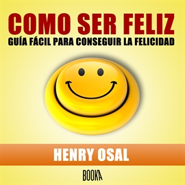 Audiolibro COMO SER FELIZ  - autor Henry Osal   - Lee Jose Javier Serrano