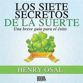 Audiolibro LOS SIETE SECRETOS DE LA SUERTE  - autor Henry Osal   - Lee Jose Javier Serrano