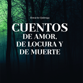 Audiolibro Cuentos de Amor, de locura y de muerte  - autor Horacio Quiroga   - Lee Varios narradores
