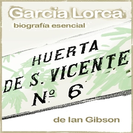 Audiolibro García Lorca. Biografía esencial  - autor IAN GIBSON   - Lee Julia Fernández Ruiz - acento ibérico
