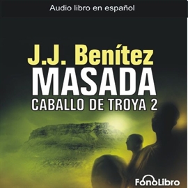 Audiolibro Caballo de Troya 2. Masada  - autor J.J. Benitez   - Lee Elenco FonoLibro - acento latino