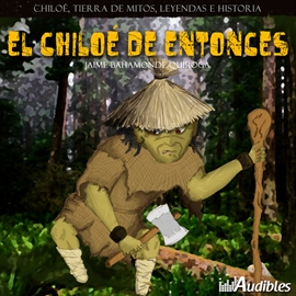 Audiolibro Chiloé Tierra de Mitos, Leyendas e Historia  - autor Jaime Bahamonde Quiroga   - Lee Varios - acento latino