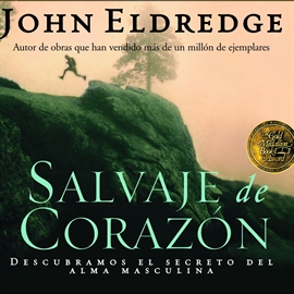 Audiolibro Salvaje de Corazón  - autor John Eldredge   - Lee Toni Pujos - acento latino