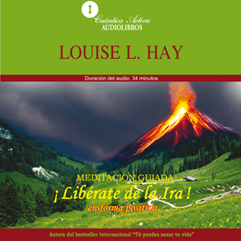 Audiolibro Libérate de la ira en forma positiva  - autor Louise L. Hay   - Lee Nelly María Rodríguez Orrostieta
