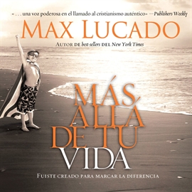 Audiolibro Más allá de tu vida  - autor Max Lucado   - Lee David Rojas - acento latino
