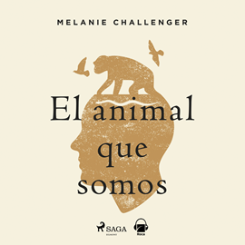 Audiolibro El animal que somos  - autor Mel Challenger   - Lee Paloma Insa Rico