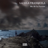 Audiolibro LA ISLA TRANQUILA  - autor Mo De La Fuente   - Lee Juan Antonio Bernal