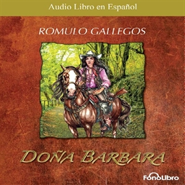 Audiolibro Doña Bárbara  - autor Romulo Gallegos   - Lee Eduardo Serrano - acento latino