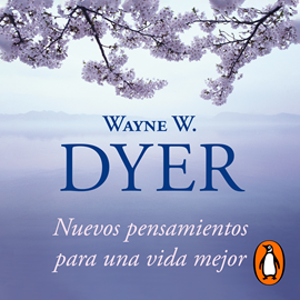 Audiolibro Nuevos pensamientos para una vida mejor  - autor Wayne W. Dyer   - Lee Miguel Ángel Álvarez