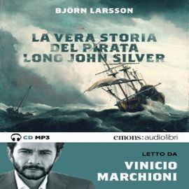 La vera storia del pirata Long John Silver by Björn Larsson La vera storia del pirata Long John Silver by Björn Larsson