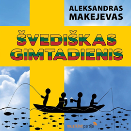 Audioknyga Švediškas gimtadienis. Tikra ir labai linksma istorija nutikusi žemėje, danguje ir jūroje  - autorius Aleksandras Makejevas   - skaito Aleksandras Makejevas