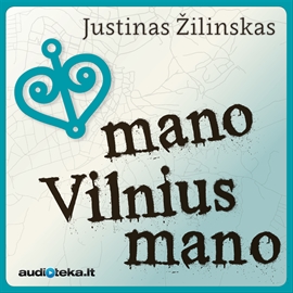 Audioknyga Mano Vilnius Mano  - autorius Justinas Žilinskas   - skaito Justinas Žilinskas