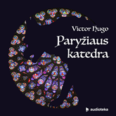Audioknyga PARYŽIAUS KATEDRA  - autorius Victor Hugo   - skaito Paulius Čižinauskas