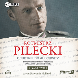 Audiobook Rotmistrz Pilecki. Ochotnik do Auschwitz  - autor Adam Cyra   - czyta Sławomir Holland