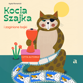 Audiobook Kocia Szajka i zaginione bajki  - autor Agata Romaniuk   - czyta Agata Romaniuk