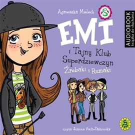 Audiobook Emi i Tajny Klub Superdziewczyn. Tom 5. Źrebaki i rumaki  - autor Agnieszka Mielech   - czyta Joanna Pach-Żbikowska