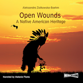 Audiobook Open Wounds: A Native American Heritage  - autor Aleksandra Ziolkowska-Boehm   - czyta Melanie Flores