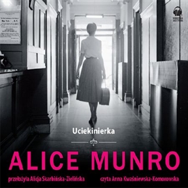 Audiobook Uciekinierka  - autor Alice Munro   - czyta Anna Kwaśniewska-Komorowska