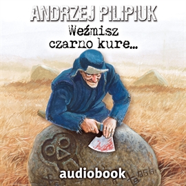 Audiobook Weźmisz czarno kure. Tom 3.  - autor Andrzej Pilipiuk   - czyta Grzegorz Pawlak
