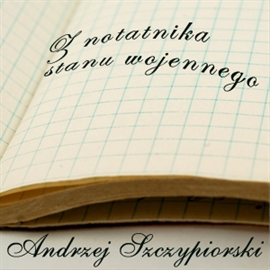 Audiobook Z notatnika stanu wojennego  - autor Andrzej Szczypiorski   - czyta Henryk Machalica