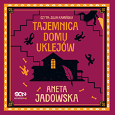 Audiobook Tajemnica domu Uklejów  - autor Aneta Jadowska   - czyta Julia Kamińska